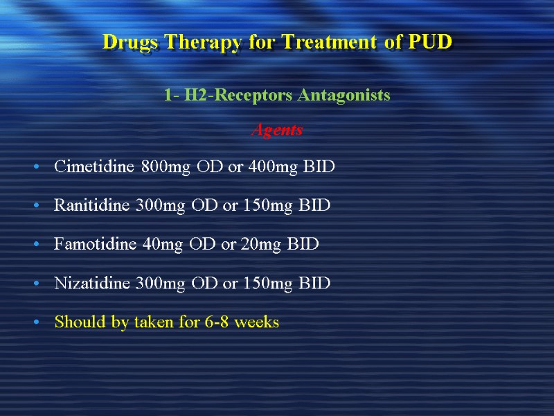 Drugs Therapy for Treatment of PUD 1- H2-Receptors Antagonists Agents Cimetidine 800mg OD or